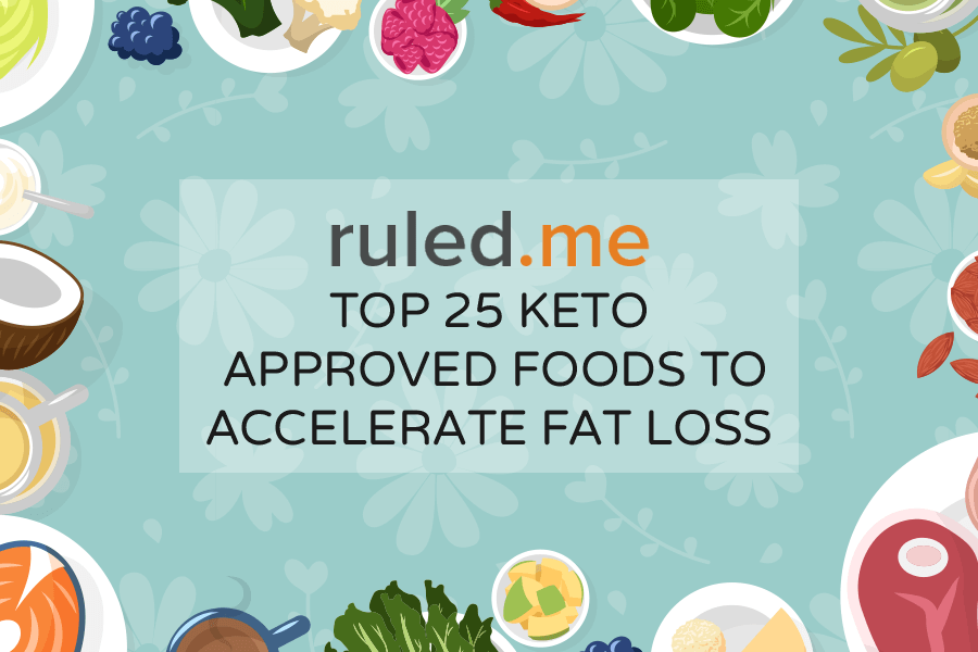 Top 25 Keto Approved Foods to Accelerate Fat Loss
